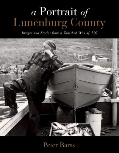 A Portrait of Lunenburg County Photographs and Stories from a Vanished Way of Life