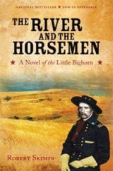River and the Horsemen A Novel of Little Bighorn