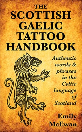 The Scottish Gaelic Tattoo Handbook Authentic words & phrases in the Celtic language of Scotland