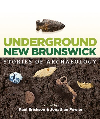 Underground New Brunswick Stories of Archaeology