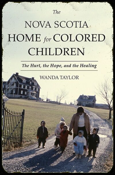 The Nova Scotia Home for Colored Children The Hurt, the Hope and the Healing