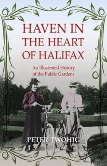 Haven in the Heart of Halifax An Illustrated History of the Public Gardens
