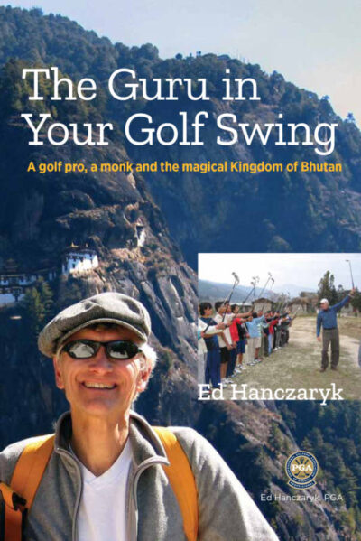 Guru in Your Golf Swing A golf pro, a monk and the magical Kingdom of Bhutan