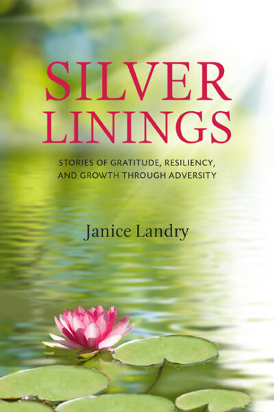 Silver Linings Stories of Gratitude, Resiliency and Growth Through Adversity