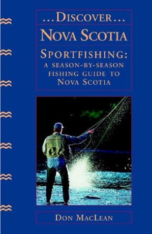 Discover Nova Scotia Sportfishing: A SeasonBySeason Fishing Guide to Nova Scotia by MacLean, Don by Nimbus Publishing (CN)
