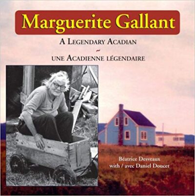 Marguerite Gallant A Legendary Acadian - Une Acadienne Legendaire