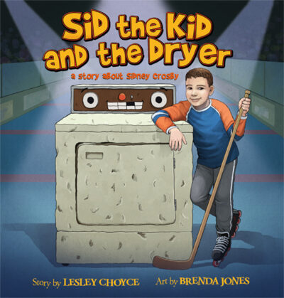 Sid the Kid and the Dryer A Story About Sidney Crosby