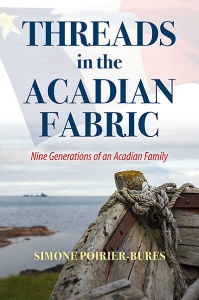 Threads in the Acadian Fabric Nine Generations of an Acadian Family