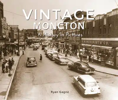 Vintage Moncton A History in Pictures