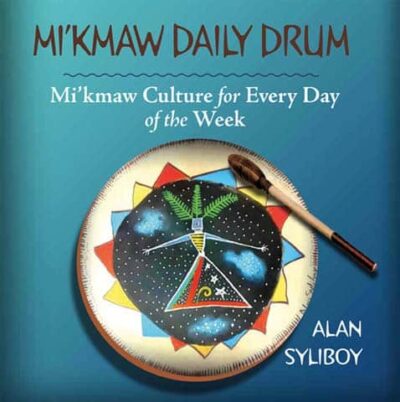 Mi'kmaw Daily Drum Mi'kmaw Culture for Every Day of the Week