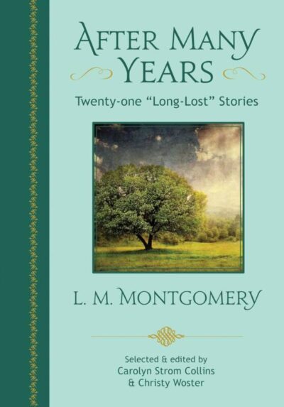 After Many Years Twenty - One "Long Lost" Stories by L.M. Montgomery