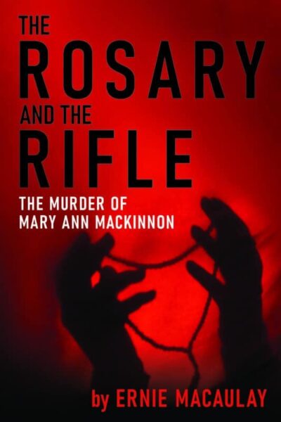 The Rosary and the Rifle The Murder of Mary Ann MacKinnon