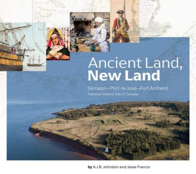 Ancient Land, New Land Skmaqn - Port-la-Joye - Fort Amherst National Historic Site of Canada