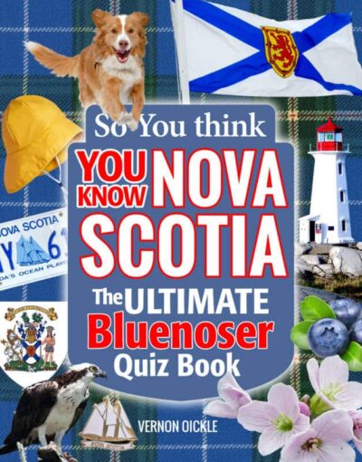 So you think you know Nova Scotia From the files of Nova Scotia's most eclectic collector comes the ULTIMATE Bluenoser Quiz Book