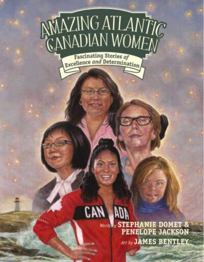 Amazing Atlantic Canadian Women Fascinating Stories of Excellence and Determination