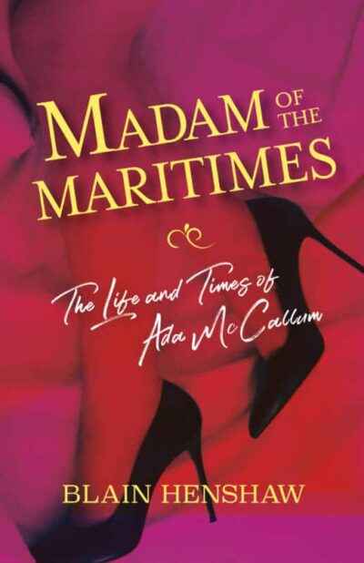 Madam of the Maritimes The Life and Times of Ada McCallum