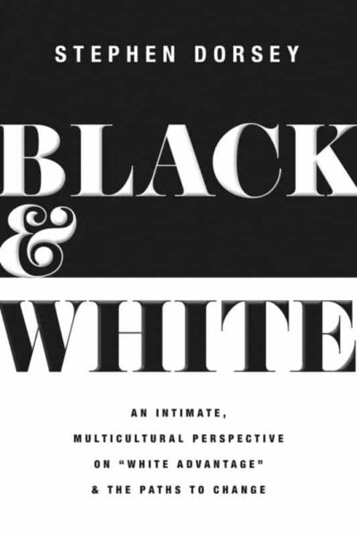 Black and White An Intimate, Multicultural Perspective on "White Advantage" and the Paths to Change