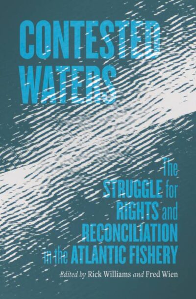 Contested Waters The Struggle for Rights and Reconciliation in the Atlantic Fishery