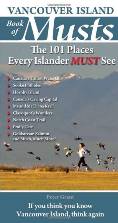 Vancouver Island Book of Musts The 101 Places Every Islander MUST See