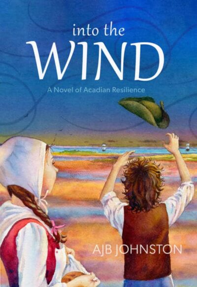 Into the Wind A Novel of Acadian Resilience