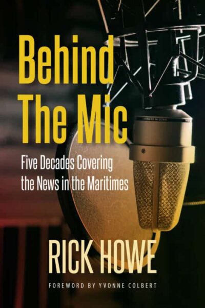 Behind the Mic Five Decades Covering the News in the Maritimes