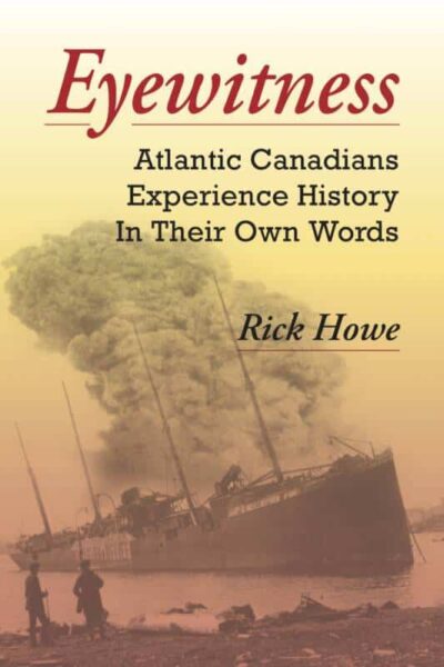 Eyewitness Atlantic Canadians Experience History In Their Own Words