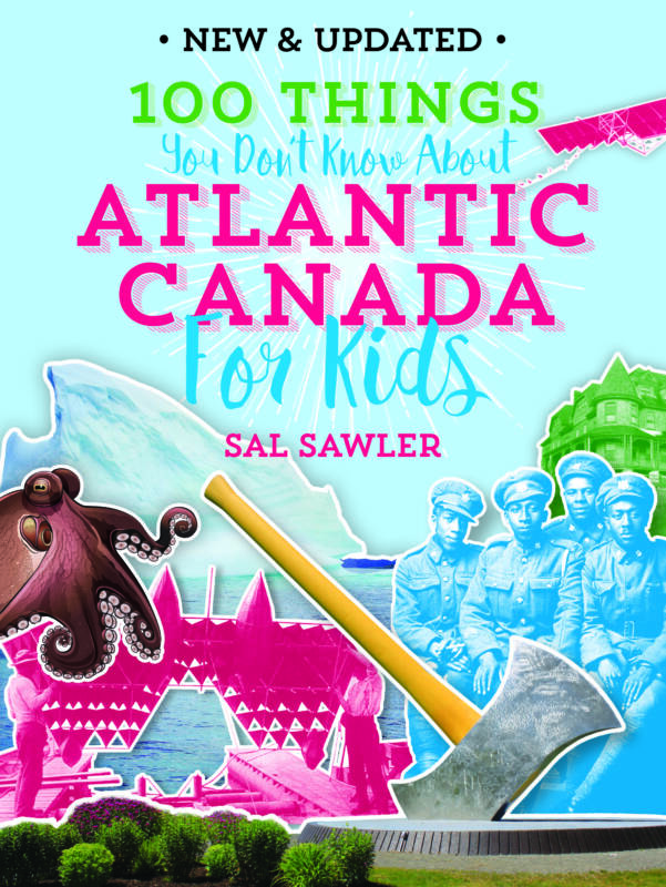 100 Things You Don't Know About Atlantic Canada (For Kids)