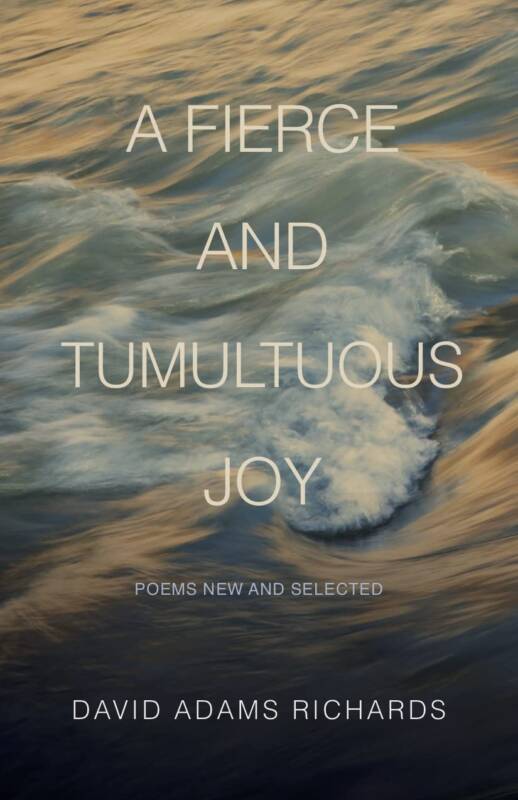 A Fierce and Tumultuous Joy Poems New and Selected