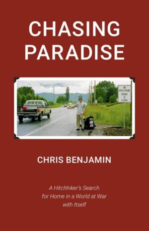 Chasing Paradise A Hitchhiker's Search for Home in a World at War with Itself