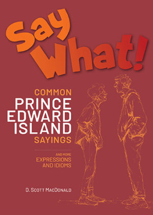 Say What! Common Prince Edward Island Sayings