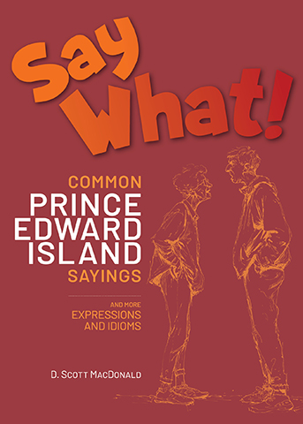 Say What! Common Prince Edward Island Sayings