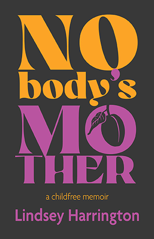 Nobody's Mother— A Childfree Memoir